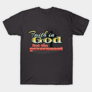 Faith in GOD, not the Government T-Shirt